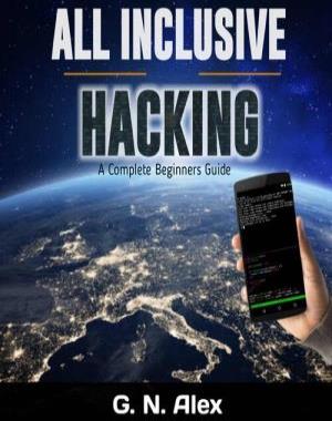 All Inclusive Ethical Hacking For Smartphone - A Complete Step-by-step Beginners Guide to Ethical Hacking with Smartphone
