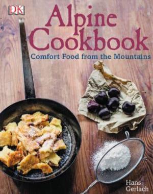 Alpine Cookbook - Comfort Food from the Mountains By DK