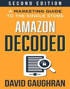 Amazon Decoded - A Marketing Guide to the Kindle Store, 2nd Edition