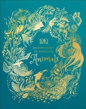 An Anthology of Intriguing Animals By DK