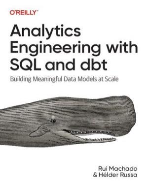 Analytics Engineering with SQL and dbt - Building Meaningful Data Models at Scale