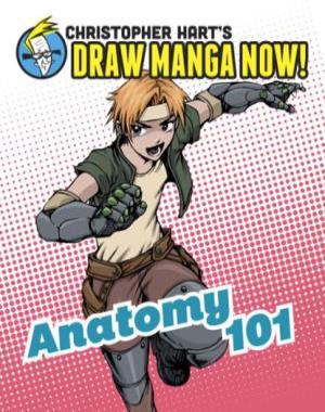 Anatomy 101 (Christopher Hart's Draw Manga Now!)