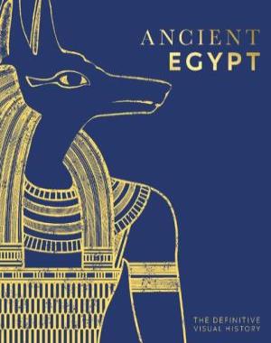 Ancient Egypt - The Definitive Visual History (DK Classic History)