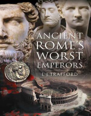 Ancient Rome's Worst Emperors By L J Trafford