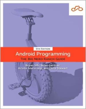Android Programming, 5th Edition - The Big Nerd Ranch Guide