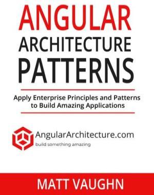 Angular Architecture Patterns By Matt Vaughn