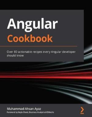 Angular Cookbook - Over 80 actionable recipes every Angular developer should know