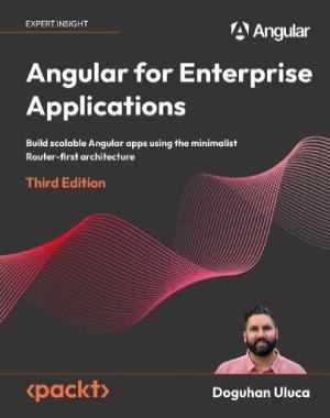 Angular for Enterprise Applications - Build scalable Angular apps, 3rd Edition