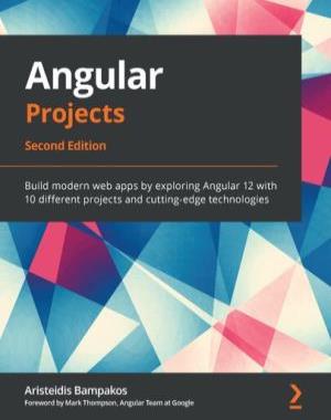 Angular Projects - Build modern web apps by exploring Angular 12 with 10 different projects and cutting-edge technologies
