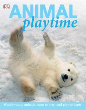 Animal Playtime - Watch Young Animals Learn to Play, and Play to Learn By DK