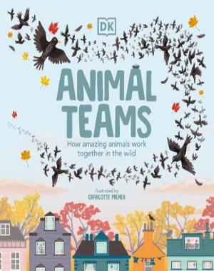 Animal Teams - How Amazing Animals Work Together in the Wild By DK