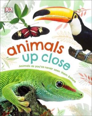 Animals Up Close - Animals as You've Never Seen Them Before By DK