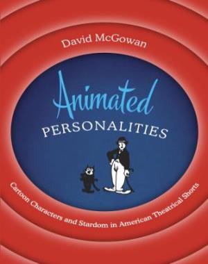 Animated Personalities - Cartoon Characters and Stardom in American Theatrical Shorts