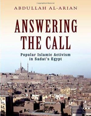 Answering the Call - Popular Islamic Activism in Sadat’s Egypt