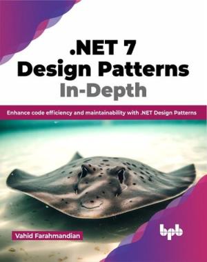 .NET 7 Design Patterns In-Depth By Vahid Farahmandian