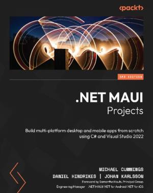 .NET MAUI Projects - Build multi-platform desktop and mobile apps from scratch using C# and Visual Studio 2022