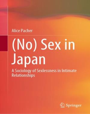 (No) Sex in Japan - A Sociology of Sexlessness in Intimate Relationships